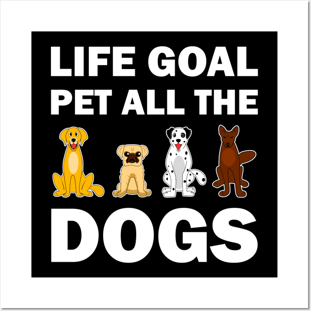 Life Goal Pet All The Dogs Wall Art by vnteees1